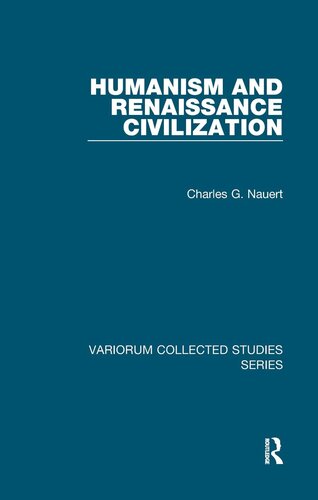 Humanism And Renaissance Civilization Variorum Collected Studies 1st Edition Charles G Nauert