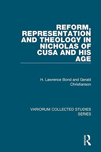 Reform Representation And Theology In Nicholas Of Cusa And His Age Variorum Collected Studies 1st Edition H Lawrence Bond