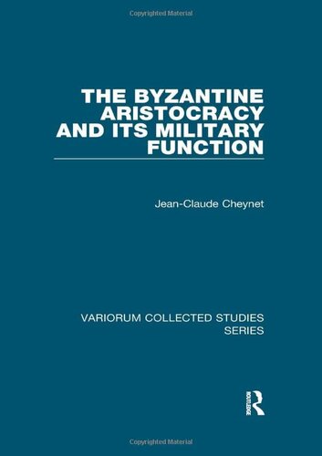 The Byzantine Aristocracy And Its Military Function Variorum Collected Studies 1st Edition Jeanclaude Cheynet