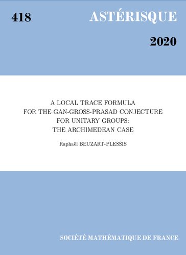 A Local Trace Formula For The Gangrossprasad Conjecture For Unitary Groups The Archimedean Case Raphal Beuzartplessis