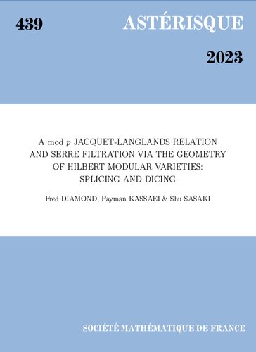 A Mod P Jacquetlanglands Relation And Serre Filtration Via The Geometry Of Hilbert Modular Varieties Splicing And Dicing Fred Diamond
