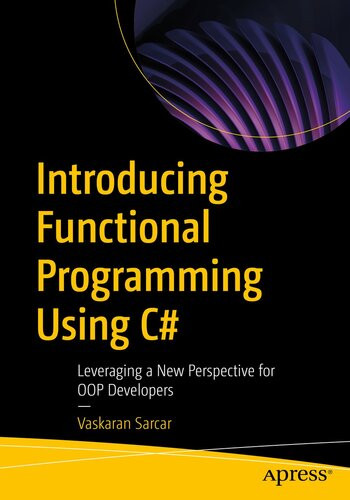 Introducing Functional Programming Using C Leveraging A New Perspective For Oop Developers Vaskaran Sarcar