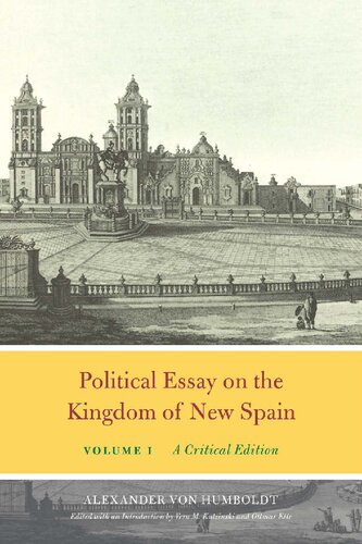 Political Essay On The Kingdom Of New Spain Volume 1 A Critical Edition 1st Edition Alexander Von Humboldt