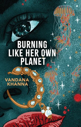 Burning Like Her Own Planet Khanna Vandana
