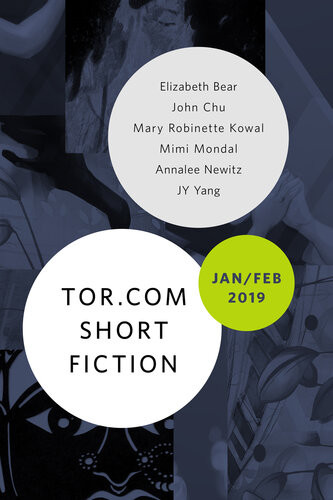 Torcom Short Fiction Januaryfebruary 2019 John Chu Mimi Mondal Jy Yang Mary Robinette Kowal Annalee Newitz Elizabeth Bear