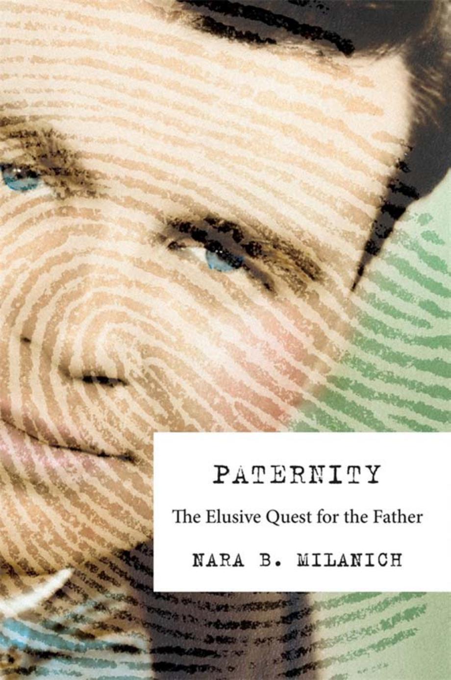 Paternity The Elusive Quest For The Father Nara B Milanich