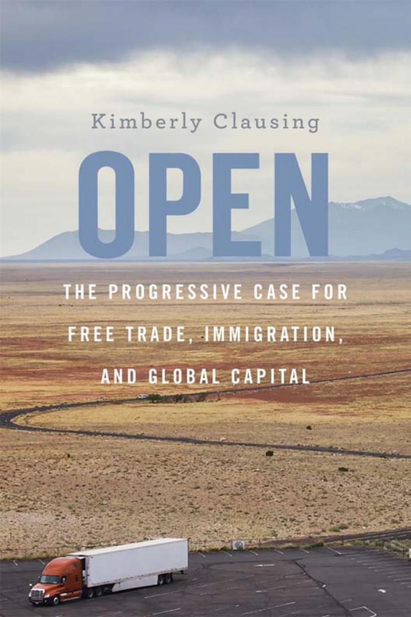 Open The Progressive Case For Free Trade Immigration And Global Capital 1st Edition Kimberly Clausing