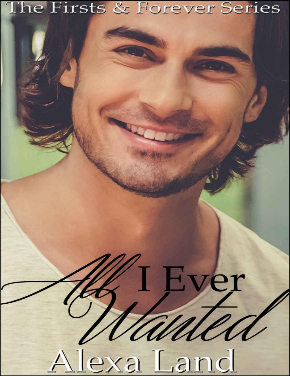 All I Ever Wanted 1st Edition Alexa Land