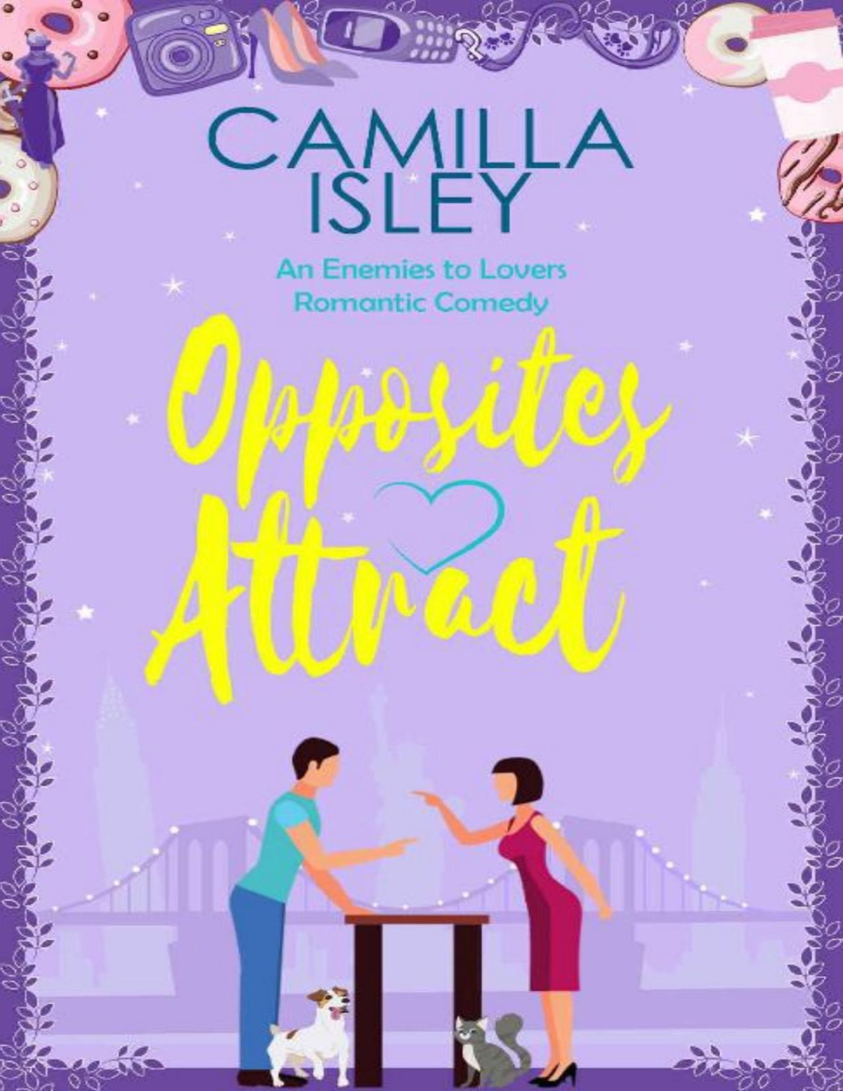 Opposites Attract An Enemies To Lovers Neighbors To Lovers Romantic Comedy First Comes Love Book 1 Camilla Isley