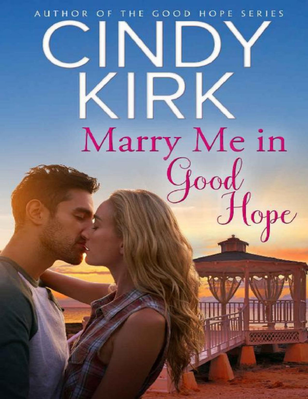 Marry Me In Good Hope A Good Hope Novel Book 6 Cindy Kirk