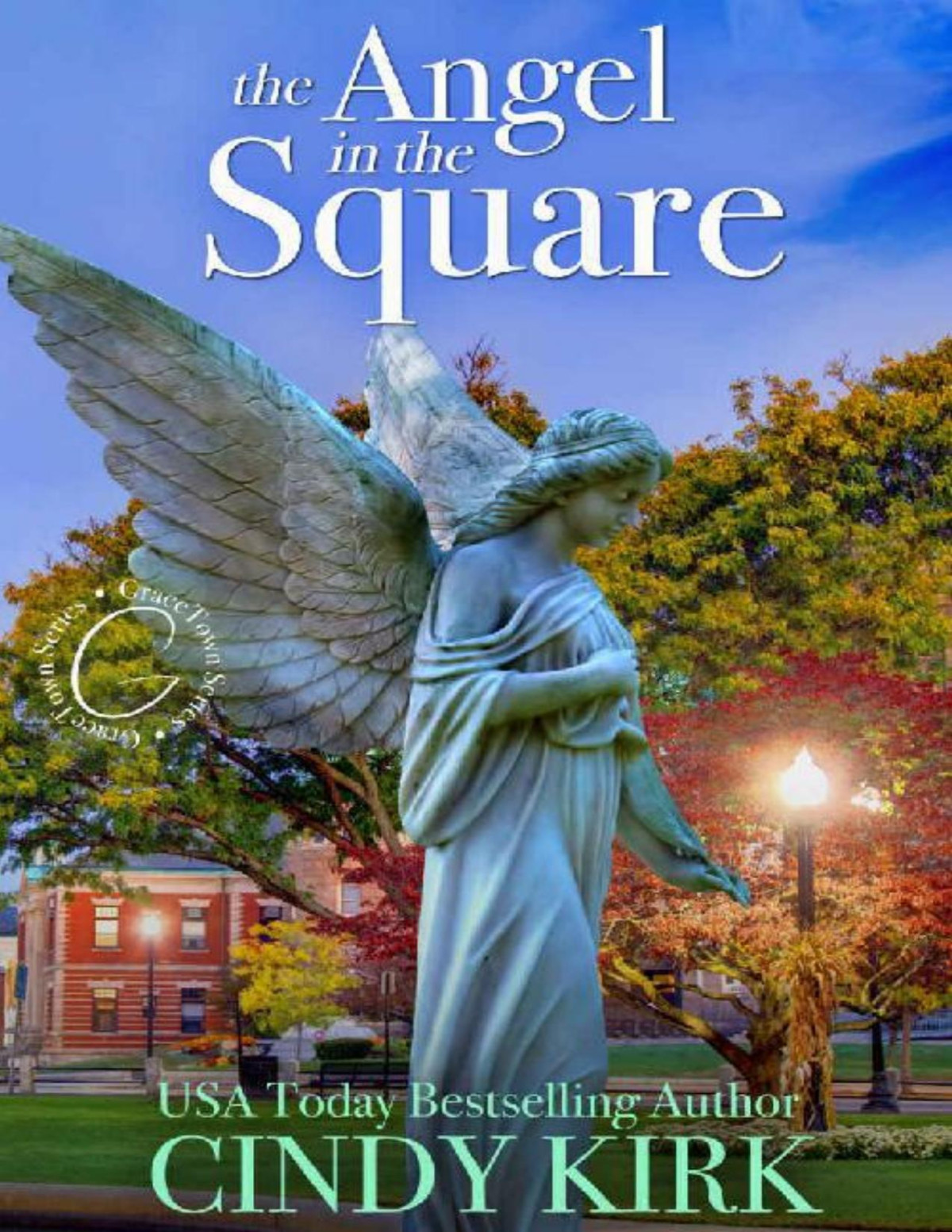 The Angel In The Square An Uplifting Pageturner About Life Loss And Second Chances Gracetown Book 3 Cindy Kirk