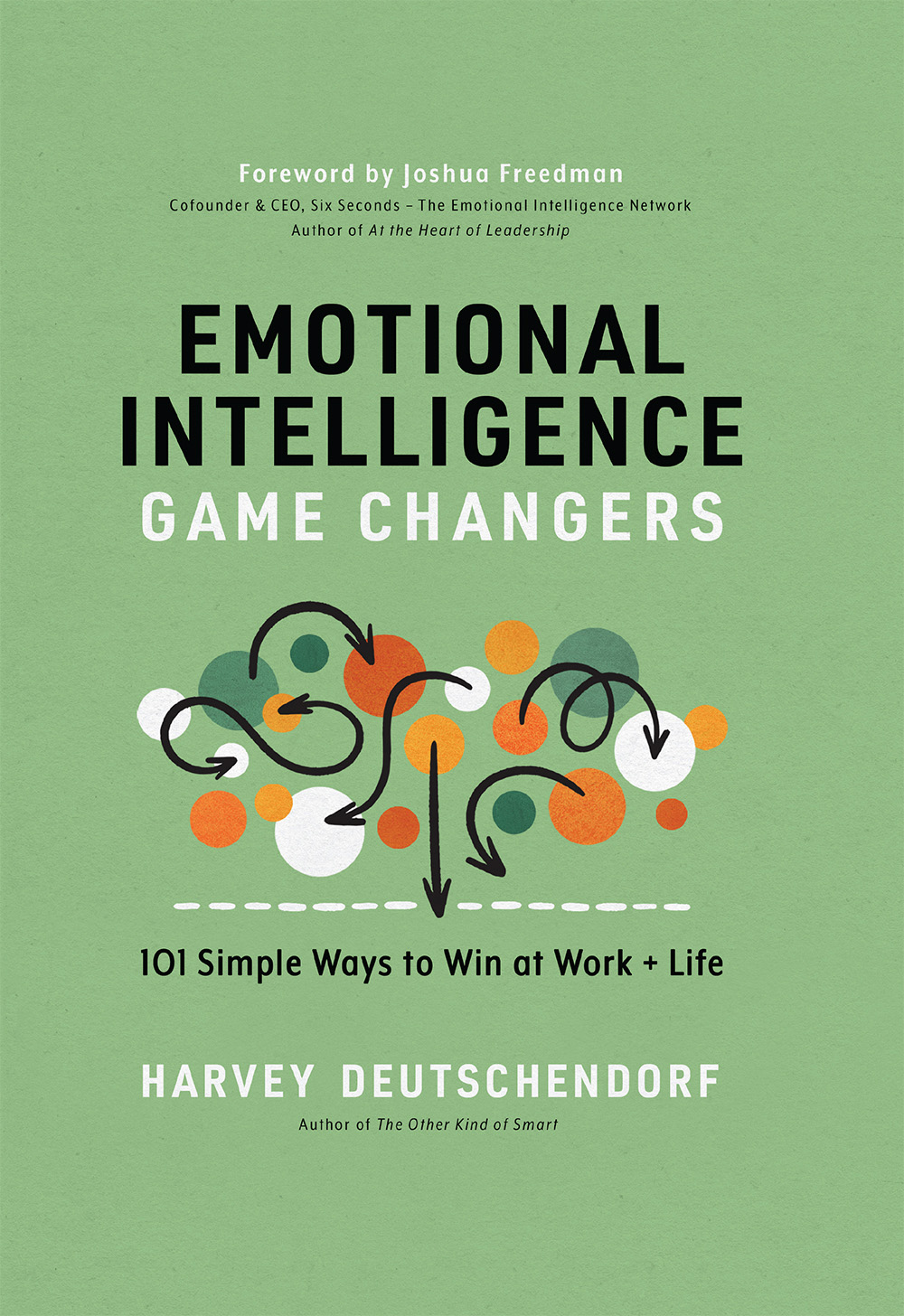 Emotional Intelligence Game Changers 101 Simple Ways To Win At Work Life Harvey Deutschendorf