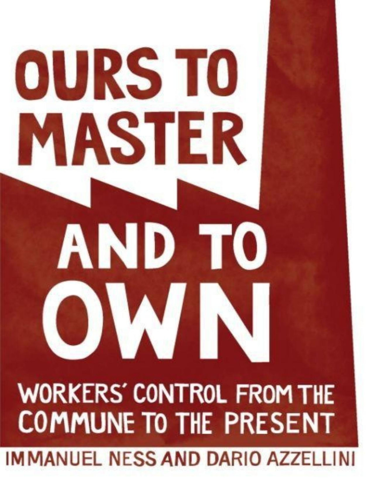 Ours To Master And To Own Dario Azzellini Immanuel Ness