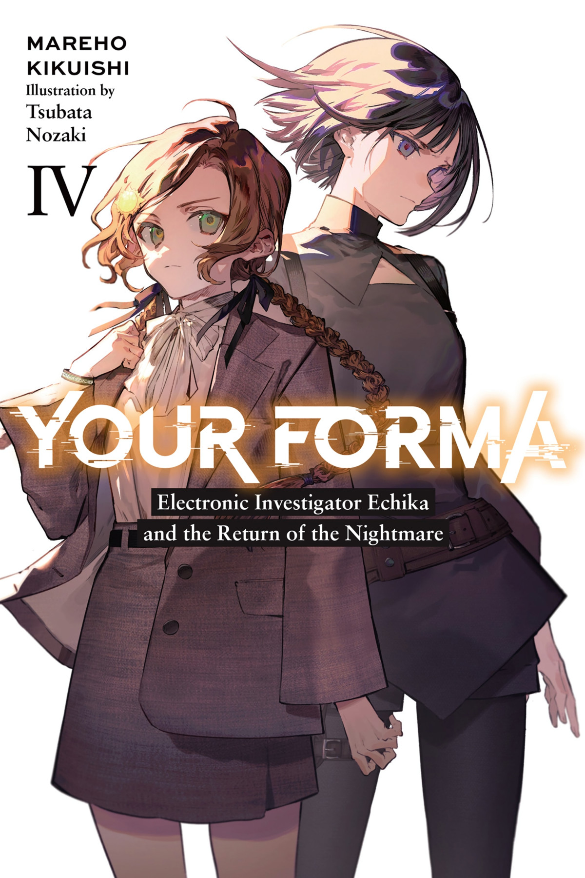Your Forma Vol 4 Electronic Investigator Echika And The Return Of The Nightmare Mareho Kikuishi And Tsubata Nozaki