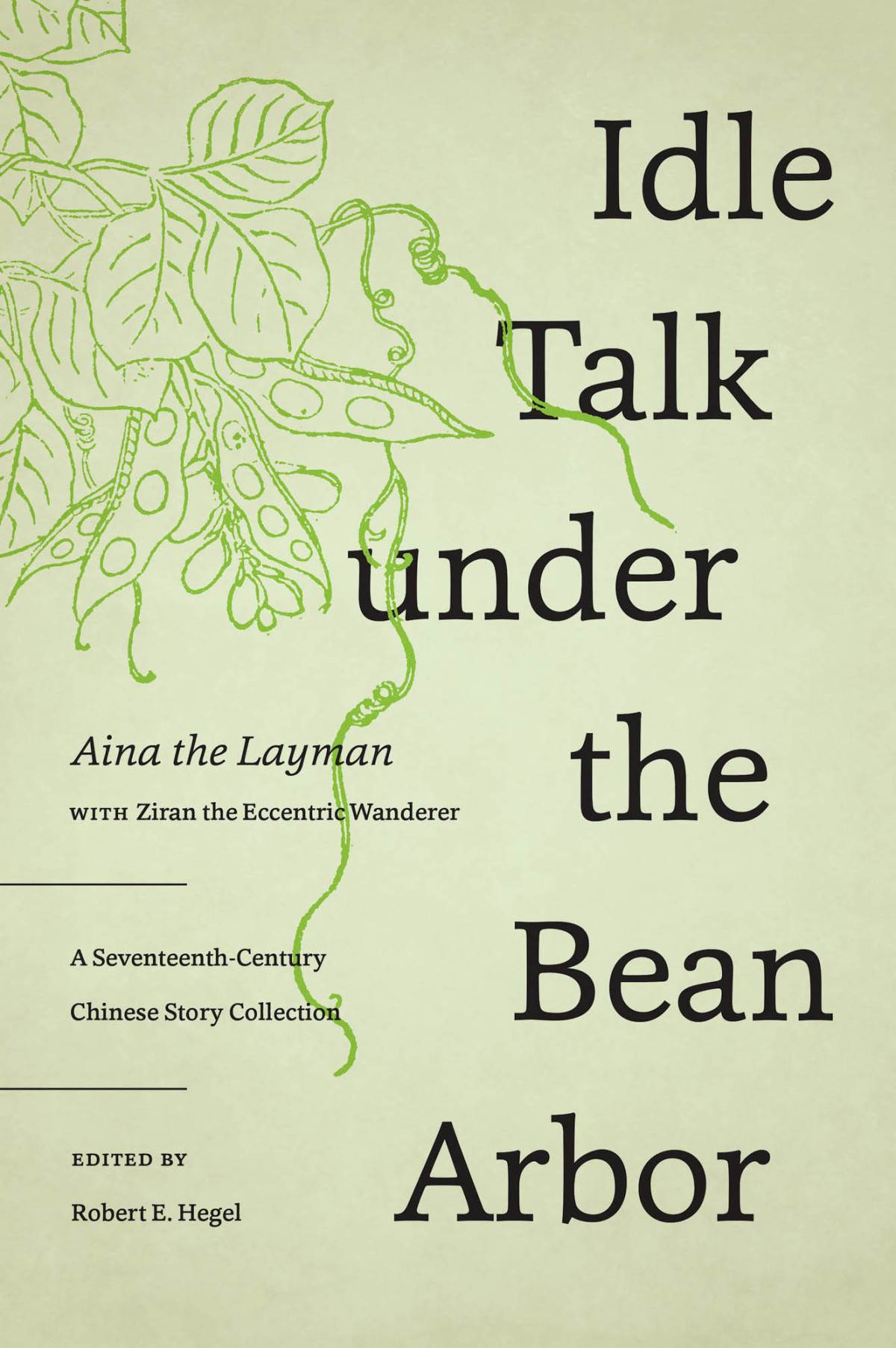 Idle Talk Under The Bean Arbor A Seventeenthcentury Chinese Story Collection Aina The Layman Author