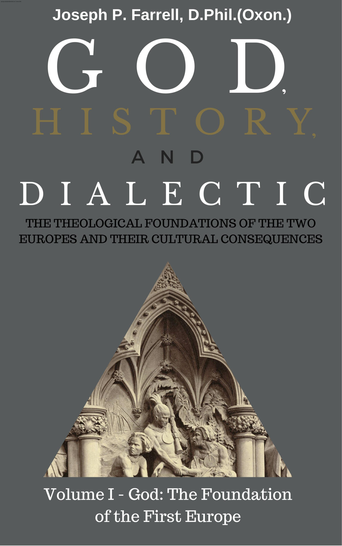 God History Dialectic Volume 1 God The Foundation Of The First Europe Joseph P Farrell