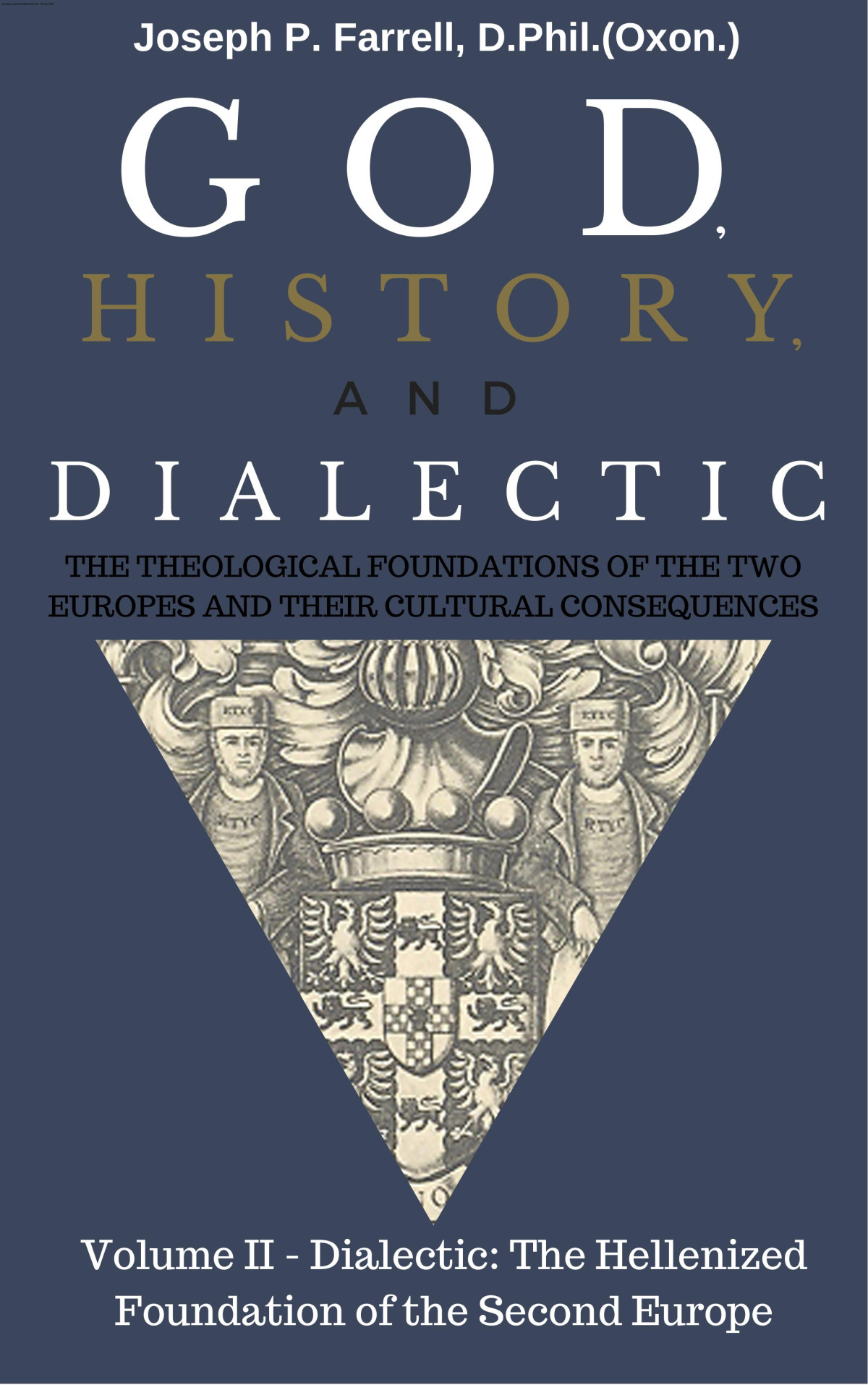God History Dialectic Volume 2 The Dialectical God Of Augustinism Joseph P Farrell