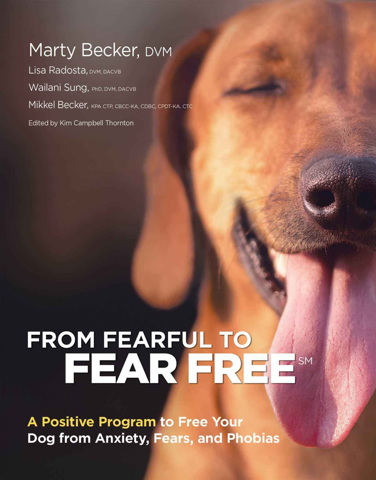 From Fearful To Fear Free A Positive Program To Free Your Dog From Anxiety Fears And Phobias Marty Becker Mikkel Becker Lisa Radosta
