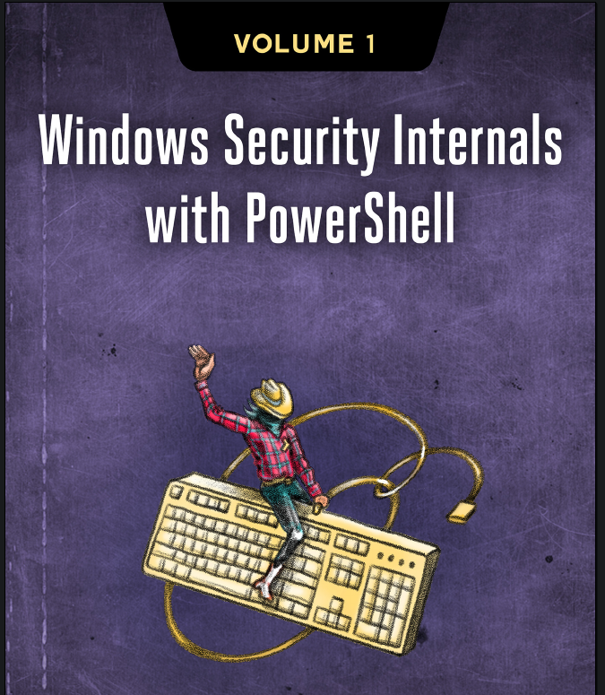 Windows Security Internals With Powershell Early Access Early Access James Forshaw