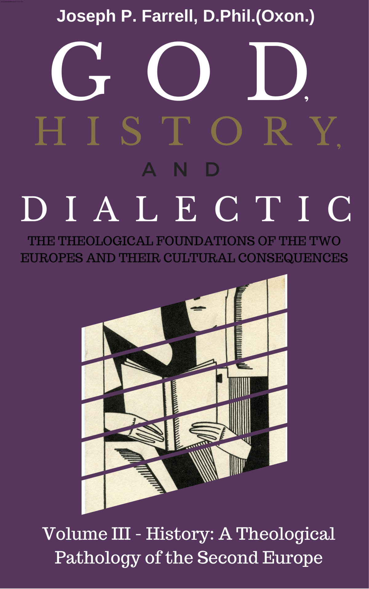 God History Dialectic Volume 3 History The Theological Pathology Of The Second Europe Joseph P Farrell