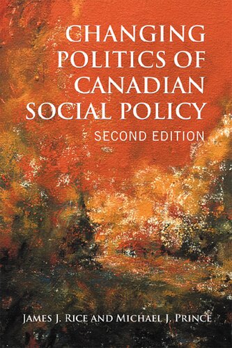 Changing Politics Of Canadian Social Policy Second Edition 2nd Edition James J Rice