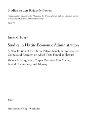 Studies In Hittite Economic Administration A New Edition Of The Hittite Palacetemple Administrative Corpus And Research On Allied Texts Found At Attua Volume I Background Corpus Overview Case Studies Lexical Commentary And Glossary James M Burgin