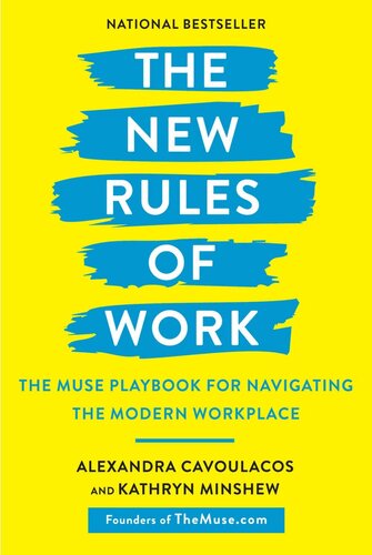 The New Rules Of Work The Muse Playbook For Navigating The Modern Workplace Alexandra Cavoulacos Kathryn Minshew