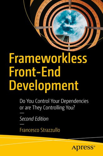 Frameworkless Frontend Development Do You Control Your Dependencies Or Are They Controlling You 2nd Edition Francesco Strazzullo