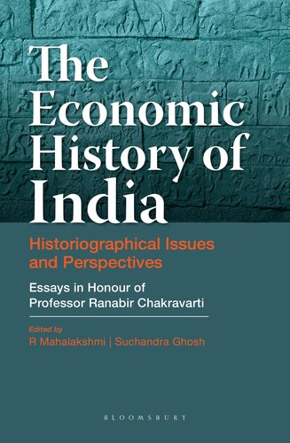 The Economic History Of India Historiographical Issues And Perspectives Essays In Honour Of Professor Ranabir Chakravarti R Mahalakshmi
