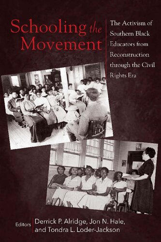 Schooling The Movement The Activism Of Southern Black Educators From Reconstruction Through The Civil Rights Era Derrick P Alridge Editor
