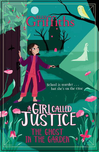 A Girl Called Justice The Ghost In The Garden Book 3 Elly Griffiths