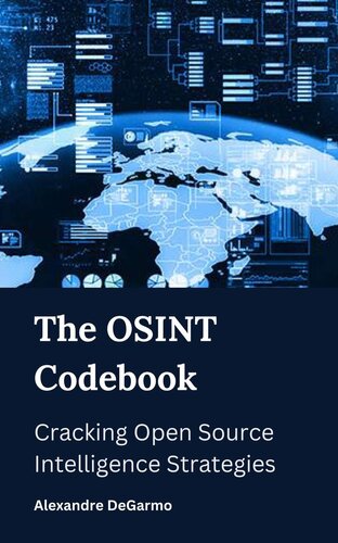 The Osint Codebook Cracking Open Source Intelligence Strategies Alexandre Degarmo