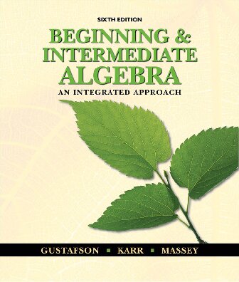 Beginning And Intermediate Algebra An Integrated Approach 6th Edition 6th Edition R David Gustafson