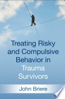Treating Risky And Compulsive Behavior In Trauma Survivors John Briere