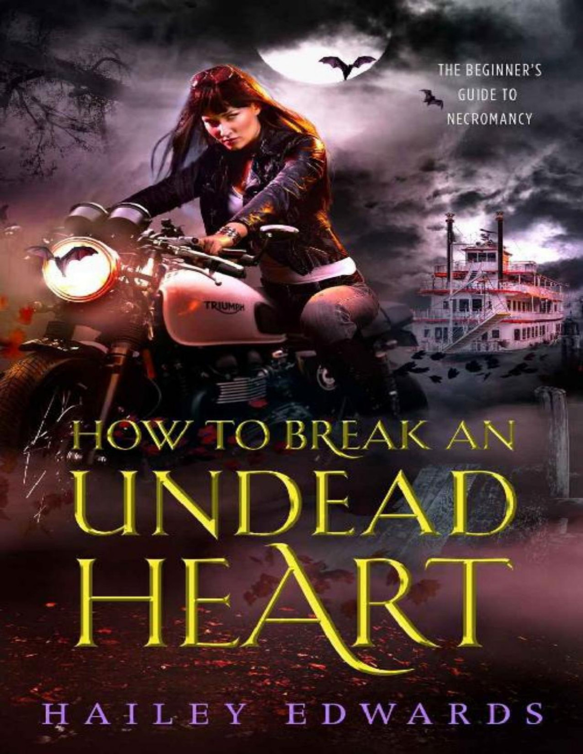 How To Break An Undead Heart The Beginners Guide To Necromancy Book 3 Hailey Edwards