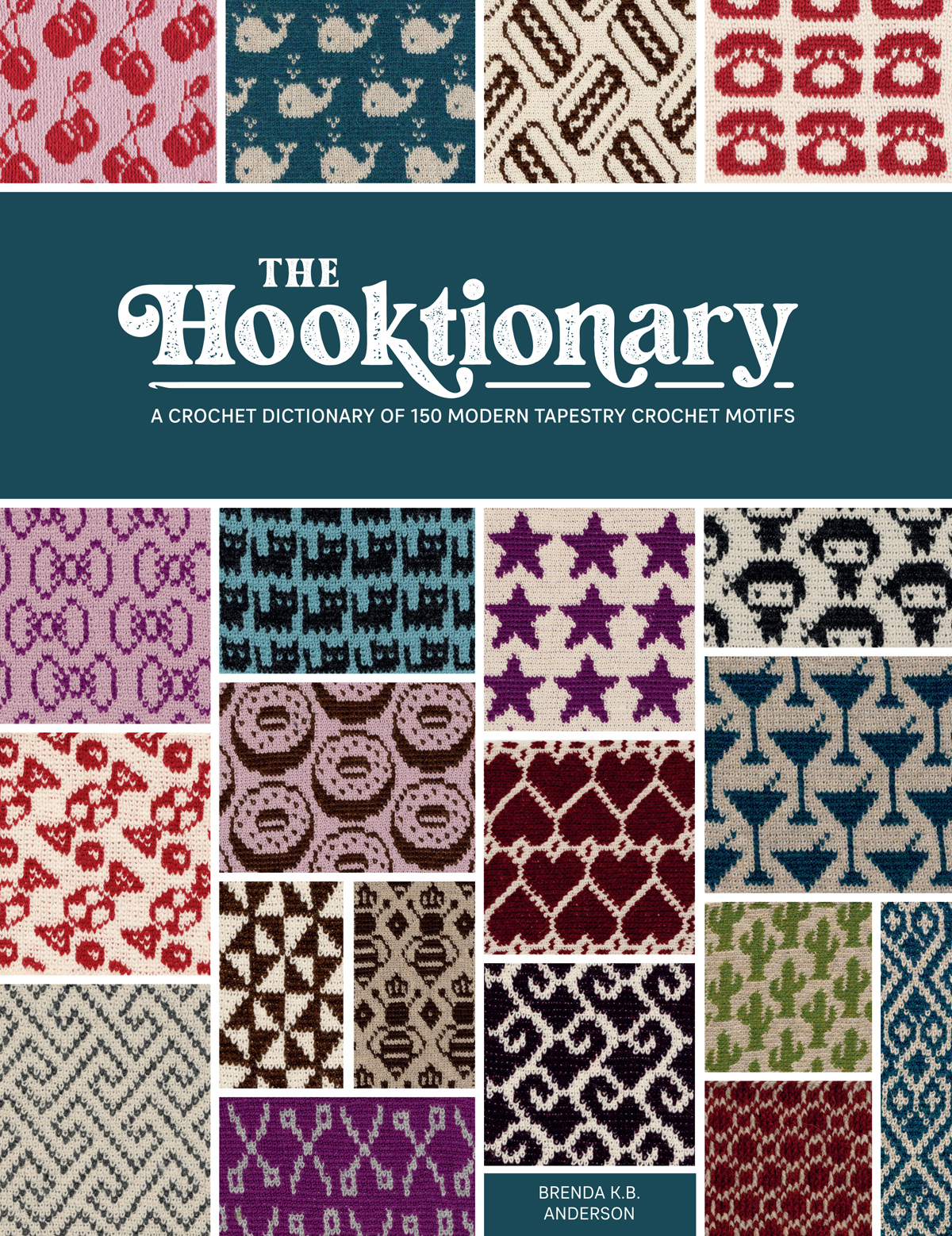 The Hooktionary A Crochet Dictionary Of 150 Modern Tapestry Crochet Motifs Brenda Kb Anderson