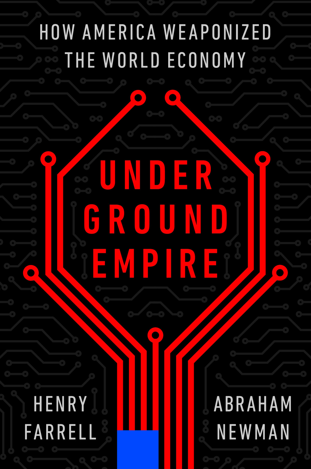 Underground Empire How America Weaponized The World Economy Henry Farrell