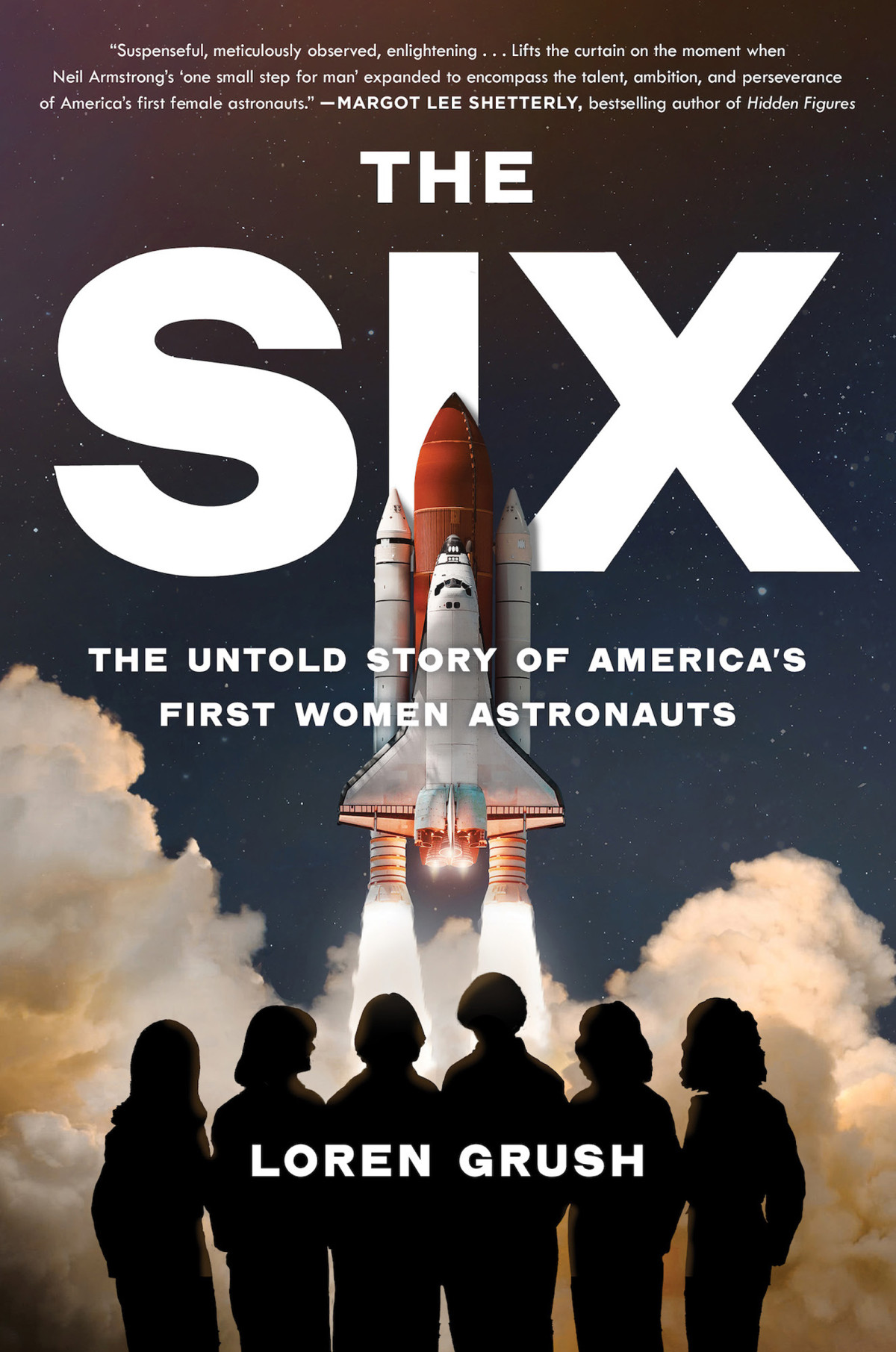 The Six The Untold Story Of Americas First Women Astronauts Loren Grush