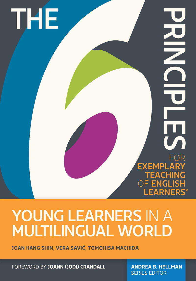 The 6 Principles For Exemplary Teaching Of English Learners Young Learners In A Multilingual World Vera Savic Tomohisa Machida Joan Kang Shin