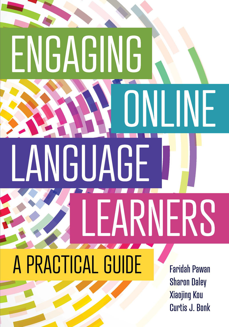 Engaging Online Language Learners A Practical Guide Curtis J Bonk Sharon Daley Xiaojing Kou Faridah Pawan