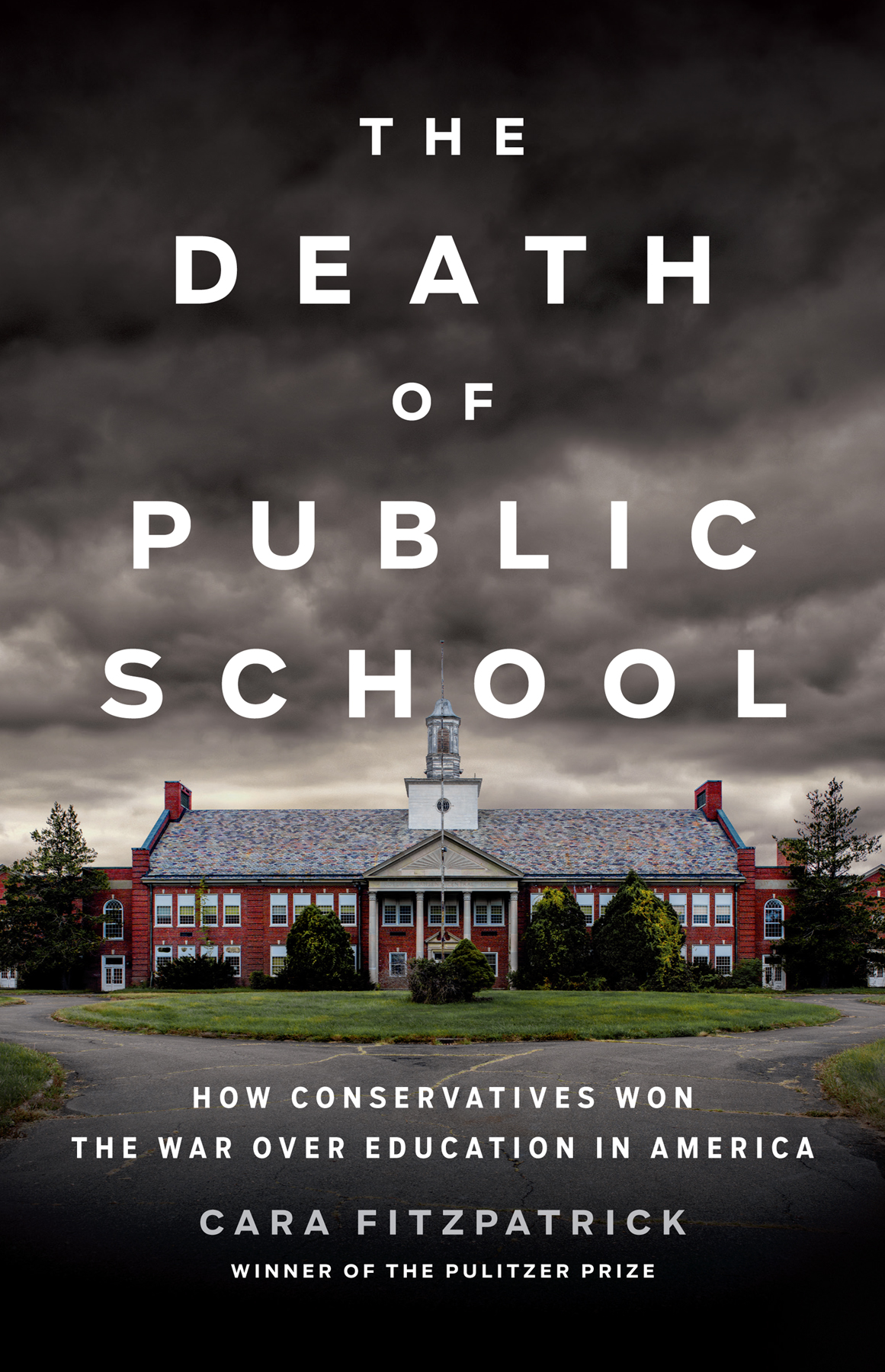The Death Of Public School How Conservatives Won The War Over Education In America Cara Fitzpatrick