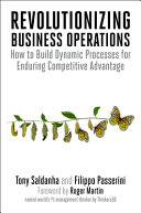 Revolutionizing Business Operations How To Build Dynamic Processes For Enduring Competitive Advantage Tony Saldanha