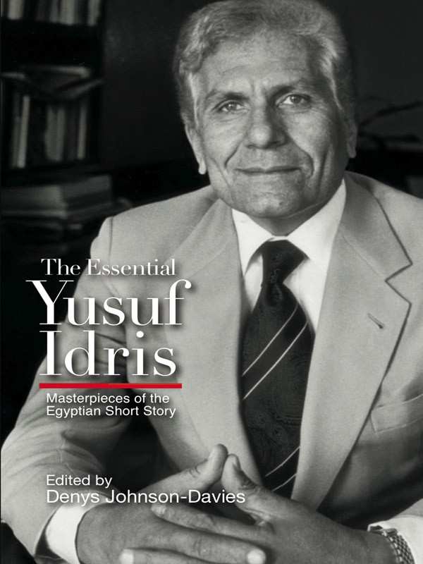The Essential Yusuf Idris Masterpieces Of The Egyptian Short Story Denys Johnsondavies