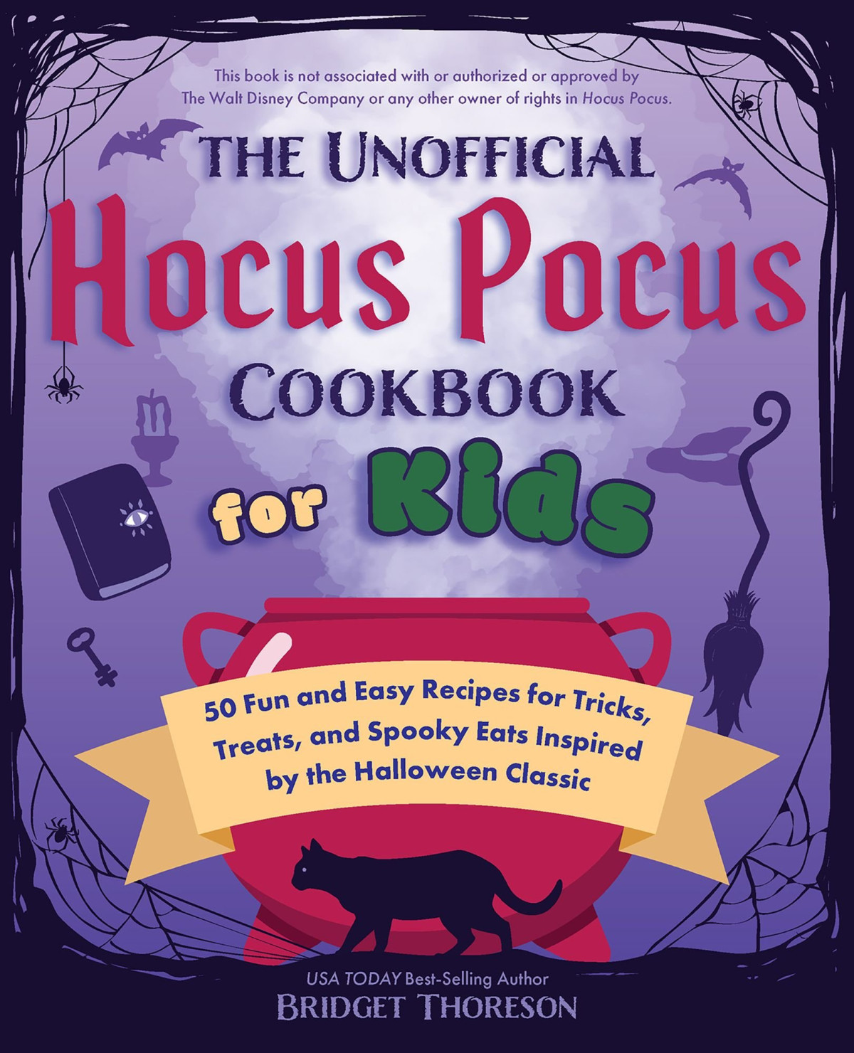 The Unofficial Hocus Pocus Cookbook For Kids 50 Fun And Easy Recipes For Tricks Treats And Spooky Eats Inspired By The Halloween Classic Bridget Thoreson