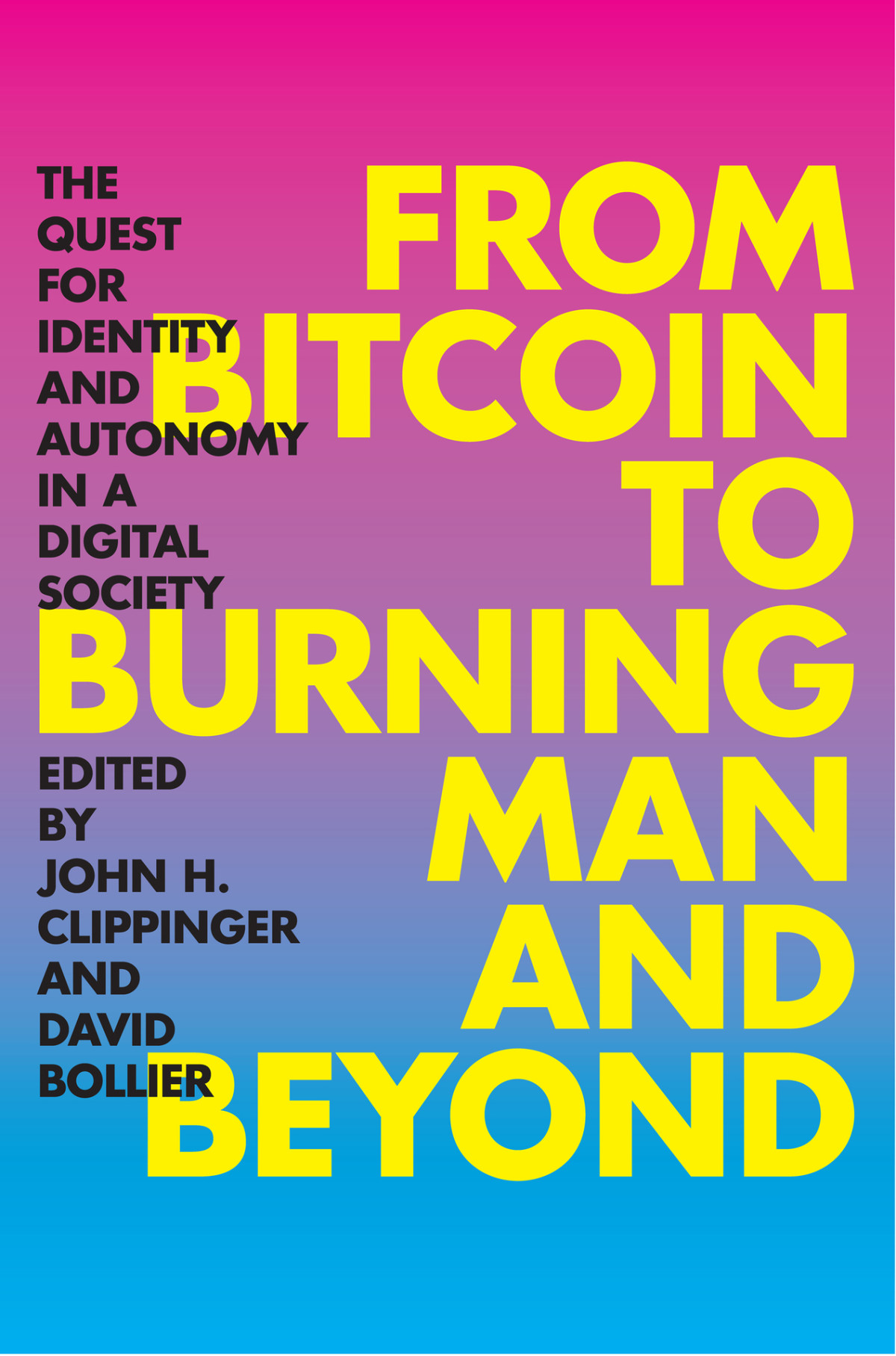 From Bitcoin To Burning Man And Beyond The Quest For Identity And Autonomy In A Digital Society John H Clippinger