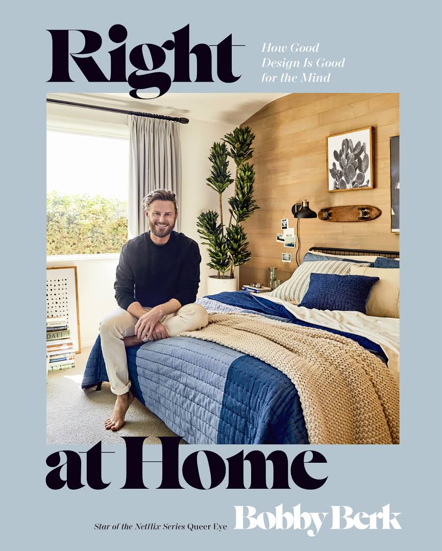 Right At Home How Good Design Is Good For The Mind An Interior Design Book Bobby Berk