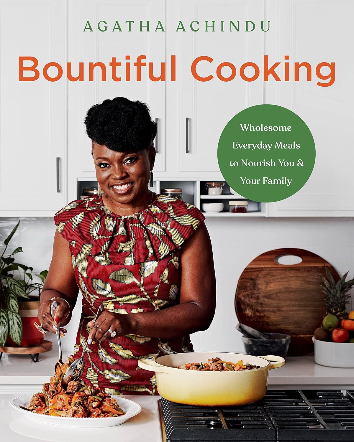 Bountiful Cooking Wholesome Everyday Meals To Nourish You And Your Family Agatha Achindu