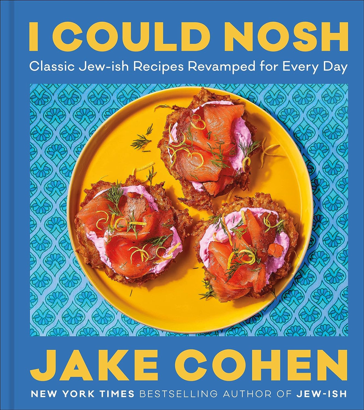 I Could Nosh Classic Jewish Recipes Revamped For Every Day 1st Edition Jake Cohen