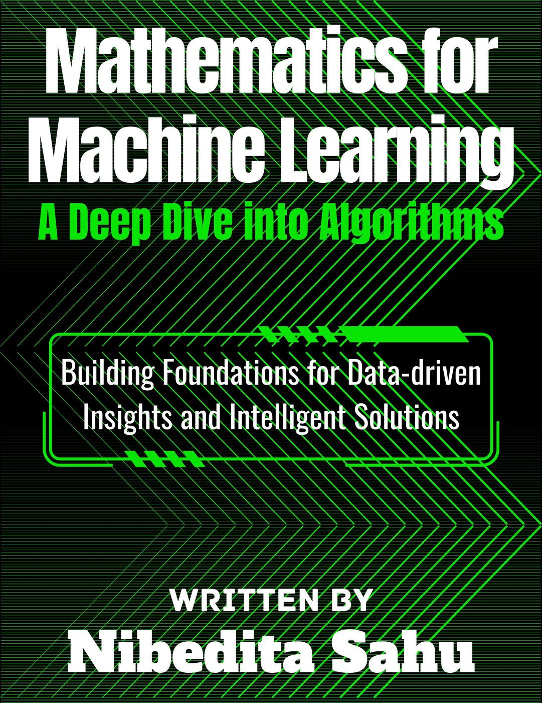 Mathematics For Machine Learning A Deep Dive Into Algorithms Nibedita Sahu