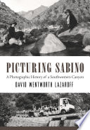 Picturing Sabino A Photographic History Of A Southwestern Canyon David Wentworth Lazaroff